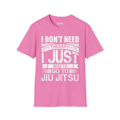 I Don't Need Therapy I Just Need To Jiu Jitsu