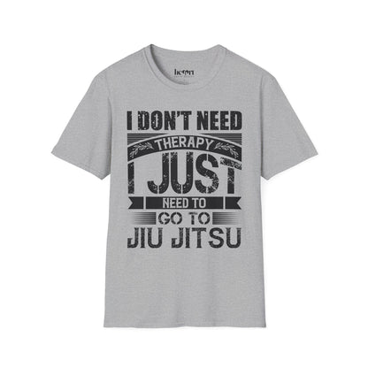 I Don't Need Therapy I Just Need To Jiu Jitsu