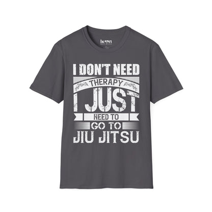 I Don't Need Therapy I Just Need To Jiu Jitsu