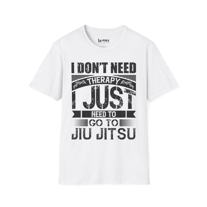 I Don't Need Therapy I Just Need To Jiu Jitsu