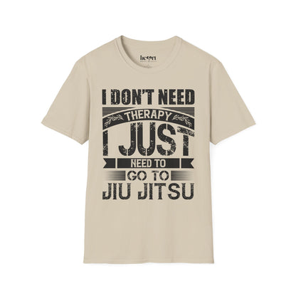 I Don't Need Therapy I Just Need To Jiu Jitsu